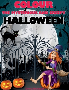 Colour the Mysterious and Creepy Halloween: 40 Unique Coloring Pages for Kids Ages 3-8 Amazing Gift for this Special Holiday