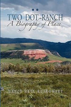 Paperback Two Dot Ranch, A Biography of Place Book