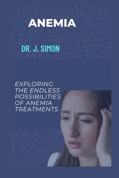 Paperback Anemia: Exploring the Endless Possibilities of Anemia Treatments Book