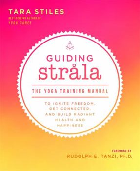 Paperback Guiding Strala: The Yoga Training Manual to Ignite Freedom, Get Connected, and Build Radiant Health and Happiness Book