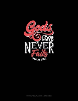 Paperback God's Love Never Fails - Psalm 136: 1: Monthly Bill Planner & Organizer Book
