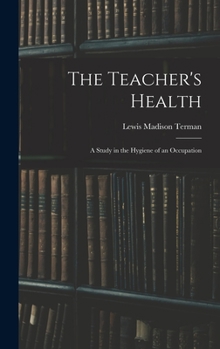 Hardcover The Teacher's Health: A Study in the Hygiene of an Occupation Book