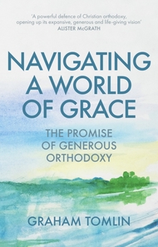 Paperback Navigating a World of Grace: The Promise of Generous Orthodoxy Book