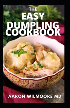 Paperback Easy Dumplings Cookbook: The Complete Guide and Recipes For Easy Dumplings Cookbook Book