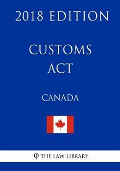 Paperback Customs Act (Canada) - 2018 Edition Book
