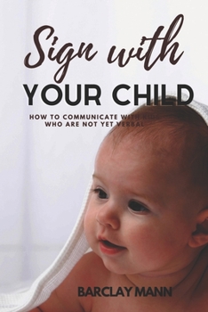 Paperback Sign With Your Child: How to Communicate with Kids Who Are Not Yet Verbal Book