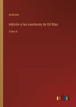 Paperback Adición a las aventuras de Gil Blas: Tomo 6 [Spanish] Book