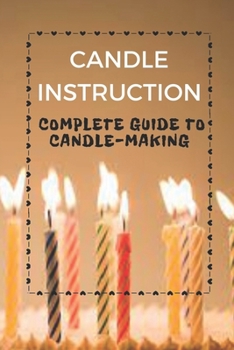 Paperback Candle Instruction: Complete Guide To Candle-Making: Candle Making Step By Step Guides Book