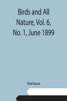 Paperback Birds and All Nature, Vol. 6, No. 1, June 1899 Book