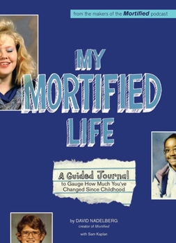 Paperback My Mortified Life: A Guided Journal to Gauge How Much You've Changed Since Childhood Book