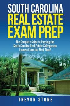 Paperback South Carolina Real Estate Exam Prep: The Complete Guide to Passing the South Carolina Real Estate Salesperson License Exam the First Time! Book