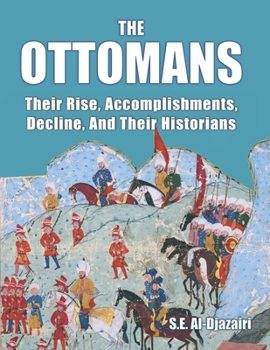 Paperback The Ottomans: Their Rise, Accomplishments, Decline And Their Historians Book