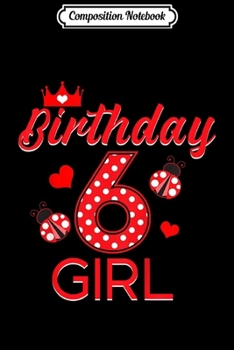 Composition Notebook: Kids 6th Birthday Girl Ladybug Birthday  Journal/Notebook Blank Lined Ruled 6x9 100 Pages