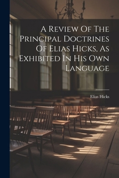 Paperback A Review Of The Principal Doctrines Of Elias Hicks, As Exhibited In His Own Language Book