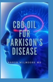 Paperback CBD Oil for Parkinson's Disease: The Ultimate Guide To Using CBD OIL for Treating Parkinson's Disease Book