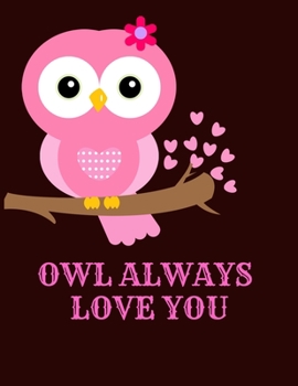 Paperback Owl Always Love You: Valentine's Day Notebook/Journal For Women/Men/Boss/Coworkers/Colleagues/Students/Friends/Office Gag Gift Notebook, Book