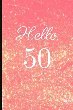 Paperback Hello 50: A Beautiful 50th Birthday Gift and Keepsake to Write Down Special Moments Book