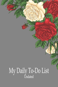 Paperback My Daily To-do List Undated: Red Cream Roses Things I Need to do Today Journal, My Get Stuff Done Daily Journal, Productivity Priority Planner Book