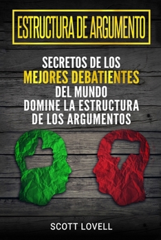 Paperback Estructura de Argumento: Secretos de los Mejores Debatientes del Mundo - Domine la Estructura de los Argumentos [Spanish] Book