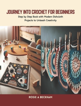 Paperback Journey into Crochet for Beginners: Step by Step Book with Modern Dishcloth Projects to Unleash Creativity Book