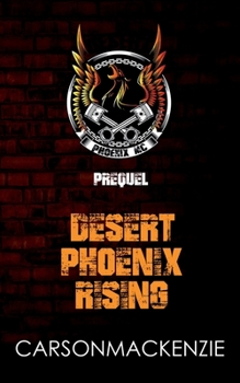 Paperback Desert Phoenix Rising: Prequel (Desert Phoenix MC) Book