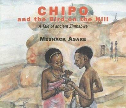 Paperback Chipo and the Bird on the Hill: A Tale of Ancient Zimbabwe Book