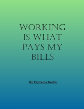 Paperback Working Is What Pays My Bills: Simple Monthly Bill Payments Checklist Organizer And Straight to the Point/ Size 8.5 x 11 Book