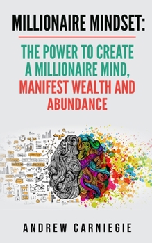 Paperback Millionaire Mindset: The Power to Create a Millionaire Mind, Manifest Wealth and Abundance Book