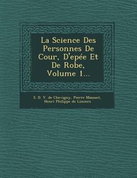 Paperback La Science Des Personnes de Cour, D'Epee Et de Robe, Volume 1... [French] Book