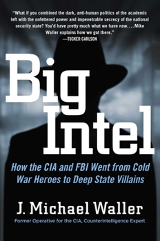 Hardcover Big Intel: How the CIA and FBI Went from Cold War Heroes to Deep State Villains Book