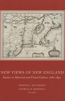Hardcover New Views of New England: Studies in Material and Visual Culture, 1680-1830 Book