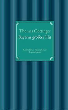 Paperback Bayerns größter Hit: Konrad Max Kunz und die Bayernhymne [German] Book