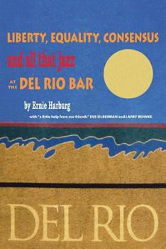 Paperback Liberty, Equality, Consensus and All That Jazz at the Del Rio Bar Book