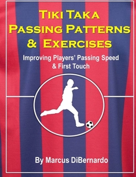 Paperback Tiki Taka Passing Patterns & Exercises: Improving Players' Passing Speed & First Touch Book