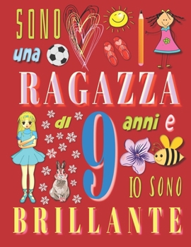 Sono una ragazza di 9 anni e io sono brillante: Il taccuino diario per ragazze di nove anni (Italian Edition)