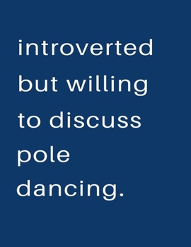 Paperback Introverted But Willing To Discuss Pole Dancing: Blank Notebook 8.5x11 100 pages Scrapbook Sketch NoteBook Book