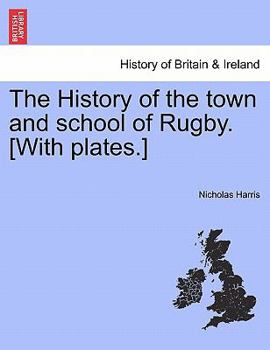 Paperback The History of the Town and School of Rugby. [With Plates.] Book