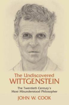 Hardcover The Undiscovered Wittgenstein: The Twentieth Century's Most Misunderstood Philosopher Book