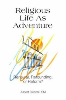 Paperback Religious Life As Adventure: Renewal, Refounding, or Reform Book