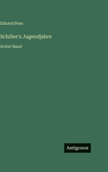 Schiller's Jugendjahre: Erster Band