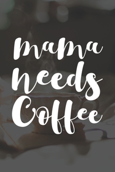 Paperback Mama Needs Coffee: Line Journal, Diary Or Notebook For Coffee Lovers. 110 Story Paper Pages. 6 in x 9 in Cover. Book