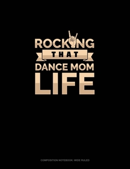 Rocking That Dance Mom Life: Composition Notebook: Wide Ruled