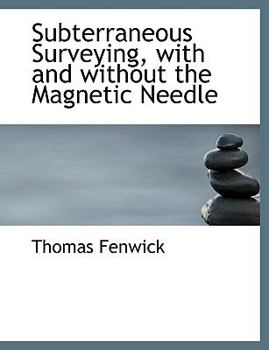 Subterraneous Surveying, with and Without the Magnetic Needle