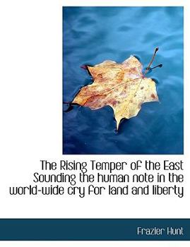The Rising Temper of the East: Sounding the Human Note in the World-Wide Cry for Land and Liberty