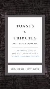 Hardcover Toasts and Tributes Revised and Expanded: A Gentleman's Guide to Personal Correspondence and the Noble Tradition of the Toast Book