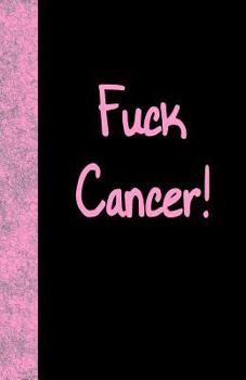 Fuck Cancer : Lined Journal, 108 Pages