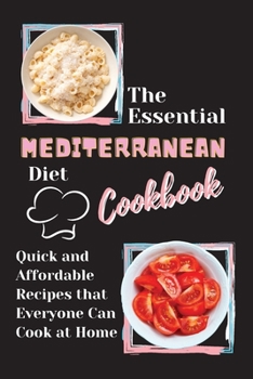 Paperback The Essential Mediterranean Diet Cookbook: Quick and Affordable Recipes that Everyone Can Cook at Home Book