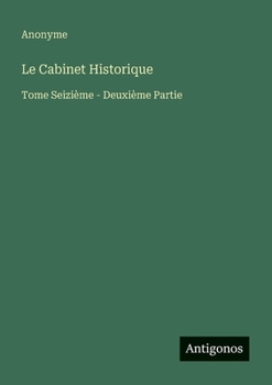 Le Cabinet Historique: Tome Seizième - Deuxième Partie (French Edition)