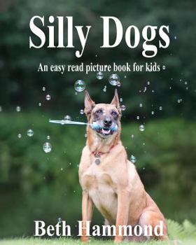 Paperback Silly Dogs: - An Easy Read Picture Book for Kids Book