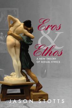 Paperback Eros and Ethos: A New Theory of Sexual Ethics Book